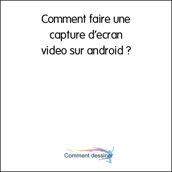 Comment faire une capture d’écran video sur android